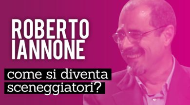 Come si diventa sceneggiatori: Alessandro Ippolito intervista Roberto Iannone