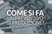 Come si fa un preventivo di produzione